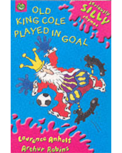 Seriously Silly Rhymes: Old King Cole Played In Goal (835560)